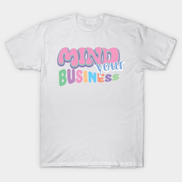 Mind Your Business T-Shirt by RocksNMills